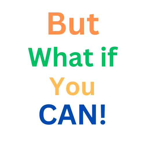 But What if You Can